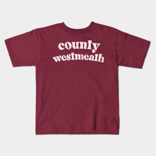 County Westmeath - Irish Pride Gift Design Kids T-Shirt